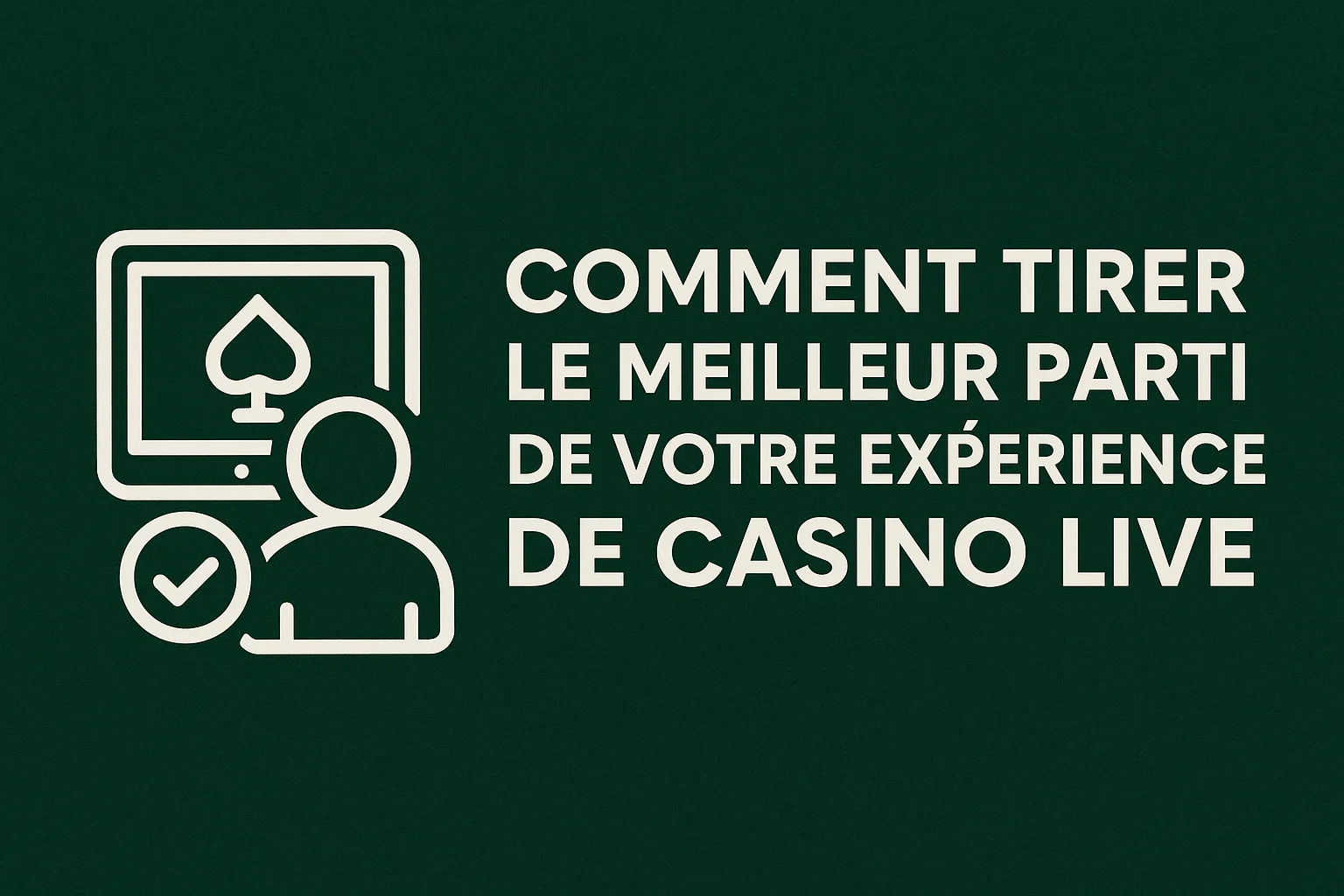 Comment Tirer le Meilleur Parti de Votre Expérience de Casino Live